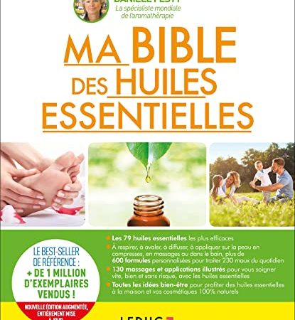 Ma bible des huiles essentielles: Guide complet d'aromathérapie