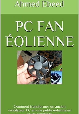 PC Fan Éolienne: Comment transformer un ancien ventilateur PC en une petite éolienne en toute simplicité