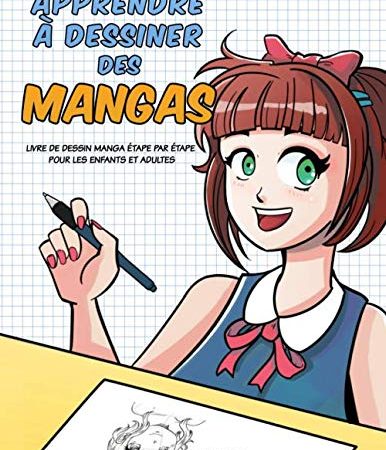 Apprendre à dessiner des mangas: Livre de dessin manga étape par étape pour les enfants et adultes