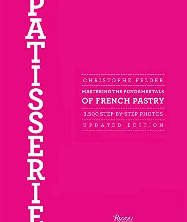 Patisserie: Mastering the Fundamentals of French Pastry - Updated Edition