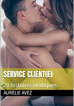 SERVICE CLIENT(E): 20 histoires érotiques