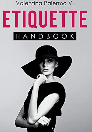 Etiquette Handbook: Everything you need to know about etiquette in a small and easy to read handbook